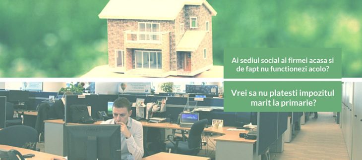 sediul social al firmei acasa si de fapt nu functionezi acolo